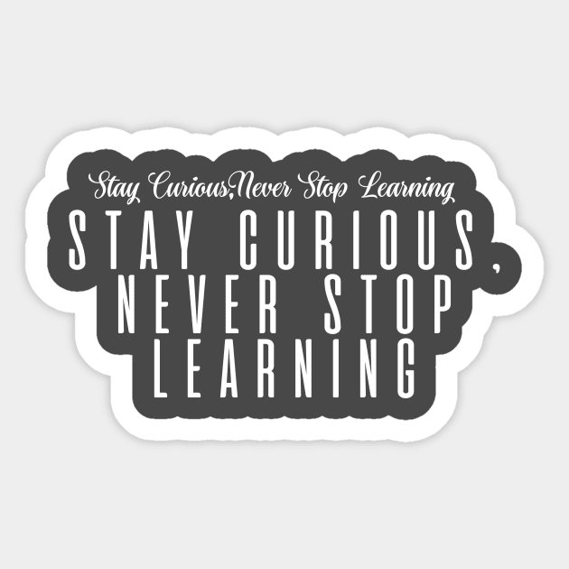 Stay Curious, Never Stop Learning Sticker by BandaraxStore